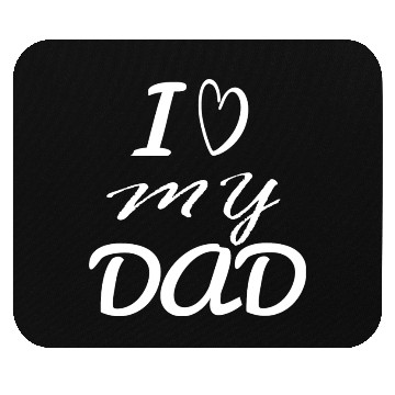 Discover i love my dad Mouse Pads