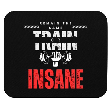Discover Train insane or remain the same Mouse Pads