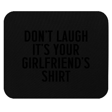 Discover Dont Laugh Its Your Girlfriends aesthetic Mouse Pads