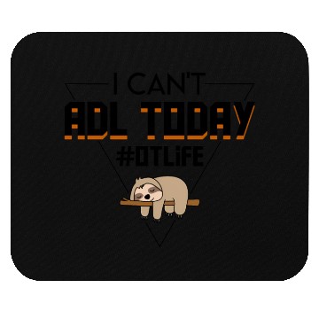 Discover I Cant Adl Today Occupational Therapist Sloth Mouse Pads