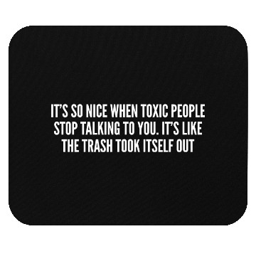 Discover Its So Nice When Toxic People Stop Talking To You Mouse Pads