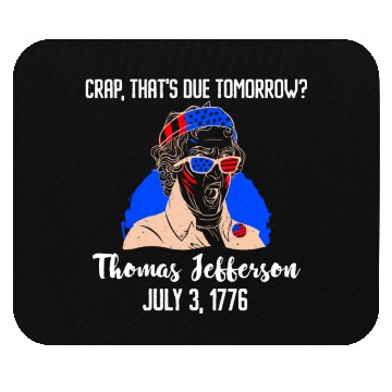 Discover Thomas Jefferson Crap that's due Tomorrow 1776 Mouse Pads