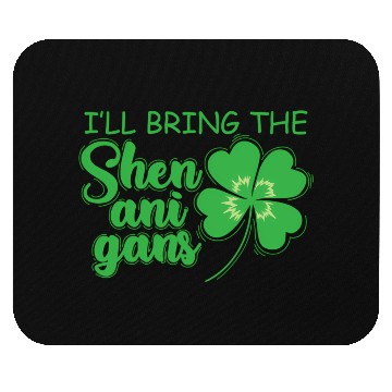 Discover St Patrick`S Day I`Ll Bring The Shenanigans Mouse Pads