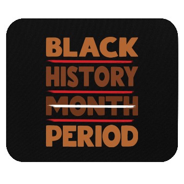 Discover Black History Month Period Melanin Mouse Pads