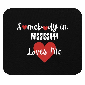 Discover Somebody in Mississippi Loves Me Mouse Pads