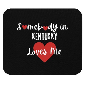 Discover Somebody in Kentucky Loves Me Mouse Pads
