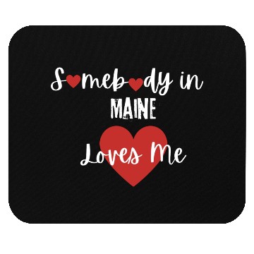 Discover Somebody in Maine Loves Me Mouse Pads