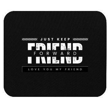 Discover Just keep your friend forward Mouse Pads