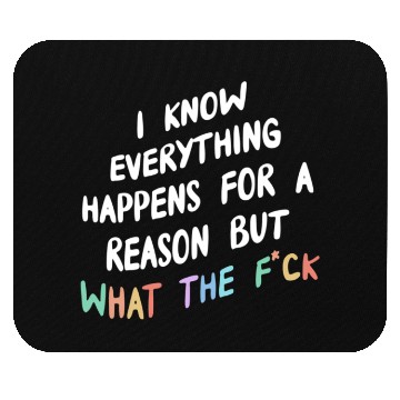 Discover I Know Everything Happens For A Reason But Wtf Mouse Pads