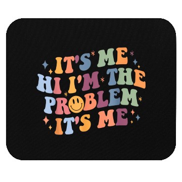 Discover Its Me Hi I'M The Problem Its Me Mouse Pads