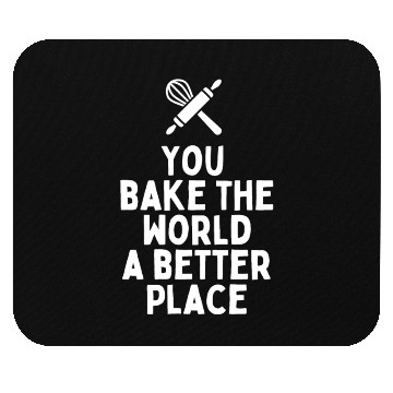 Discover You Bake The World A Better Place Mouse Pads