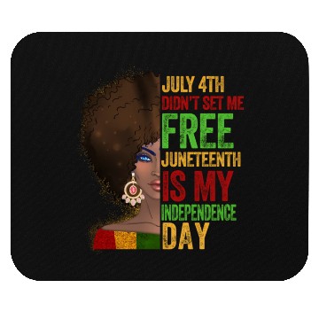 Discover July 4Th Didnt Set Me Free Juneteenth Is My Indepe Mouse Pads