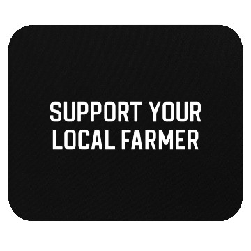 Discover Funny Farmer Support Your Local Farmer Mouse Pads