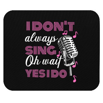 Discover I Don't Always Sing Oh Wait Yes I Do Karaoke Mouse Pads