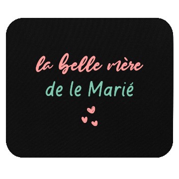 Discover La Belle Mère De Le Marié Mouse Pads