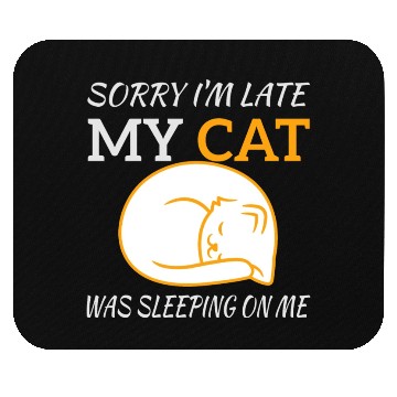 Discover Sorry I'm Late My Cat Sleeping On Me, funny quote Mouse Pads