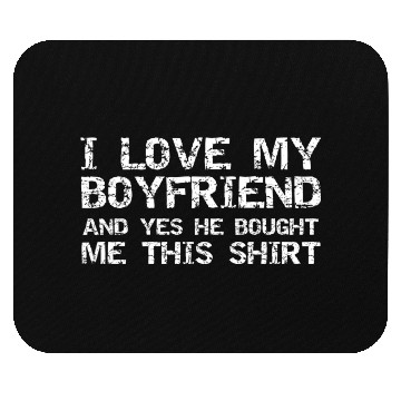 Discover I Love My Boyfriend And Yes He Bought Me This Mouse Pads