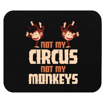 Discover Not My Circus Not My Monkeys Mouse Pads