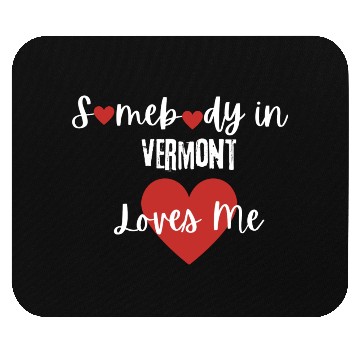 Discover Somebody in Vermont Loves Me Mouse Pads