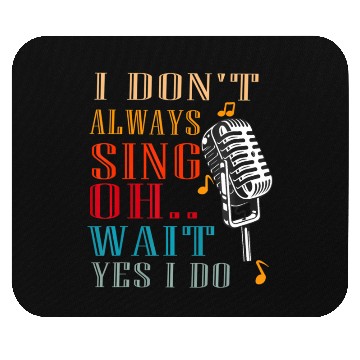 Discover I Don't Always Sing Oh Wait Yes I Do Karaoke Mouse Pads