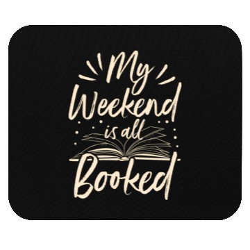 Discover My Weekend Is All Booked Book Reader Mouse Pads