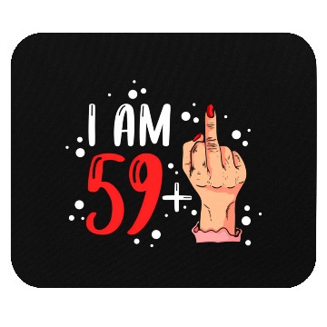 Discover I Am 59 Plus 1 Middle Finger For A 60Th Mouse Pads