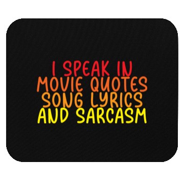 Discover I Speak In Movie Quotes, Song Lyrics, And Sarcasm Mouse Pads