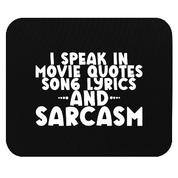 Discover I Speak In Movie Quotes, Song Lyrics, And Sarcasm2 Mouse Pads