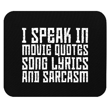 Discover I Speak In Movie Quotes, Song Lyrics, And Sarcasm3 Mouse Pads