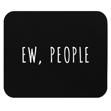 Discover Ew People Mouse Pads