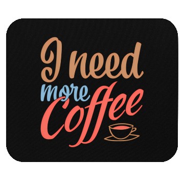 Discover I Need More Coffee Caffeine Coffee Addict Coffee M Mouse Pads