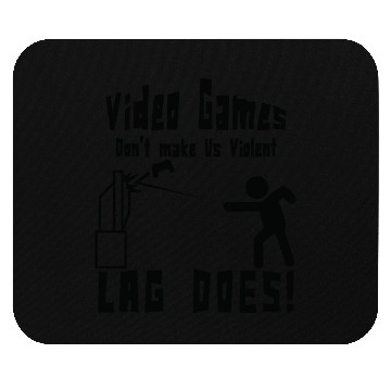 Discover Video Games Don t Make Us Violent Lag Does Funny Mouse Pads