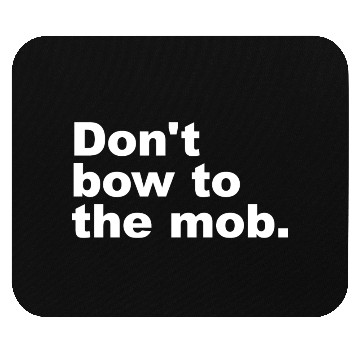 Discover Don t Bow To The Mob Mouse Pads
