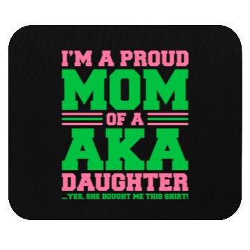 Discover I m a Proud Mom of a AKA Daughter Yes She Brought Mouse Pads