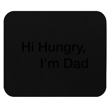 Discover hi hungry im dad Mouse Pads