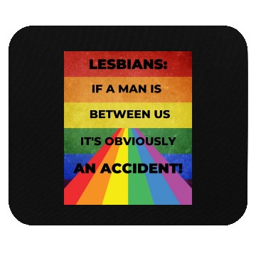 Discover Lesbians: If a man is between us, its obviously Mouse Pads