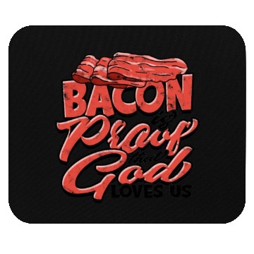 Discover Bacon is Proof That God Loves Us - Bacon Mouse Pads