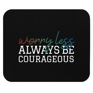 Discover Worry less always be courageous motivation quote Mouse Pads