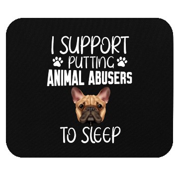 Discover I Support Putting Animal Abusers To Sleep Mouse Pads
