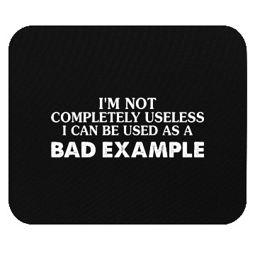 Discover I Can Be Used As A Bad Example Mouse Pads