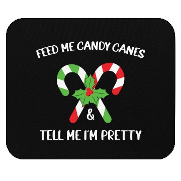 Discover Feed Me Candy Canes And Tell Me Im Pretty Mouse Pads