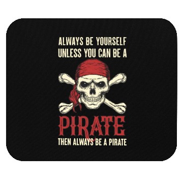 Discover Always Be Yourself Unless You Can Be A Pirate Mouse Pads