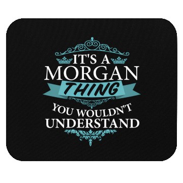 Discover It'S A Morgan Thing You Wouldn'T Understand Mouse Pads