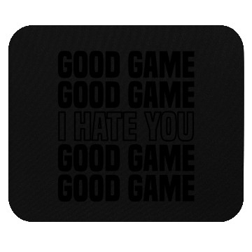Discover Good Game (I Hate You) Competitive Quote Mouse Pads