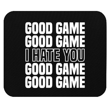 Discover Good Game (I Hate You) Competitive Quote Mouse Pads