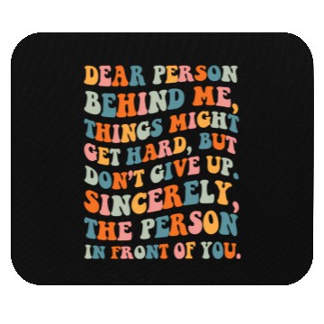 Discover Dear Person Behind Me Things Might Get Hard Don'T Mouse Pads