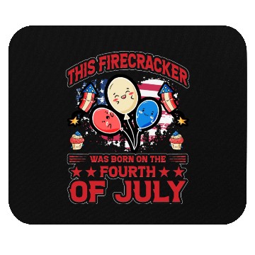 Discover This Firecracker was born on the fourth of July Mouse Pads