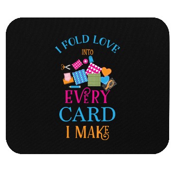 Discover Card Maker I Fold Love Into Every Card I Make Mouse Pads