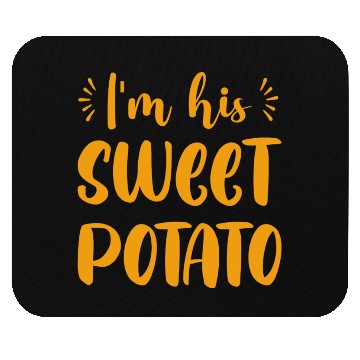 Discover I m His Sweet Potato Funny Thanksgiving Dinner Mouse Pads