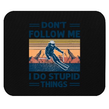 Discover Skiing Don'T Follow Me I Do Stupid Things Mouse Pads